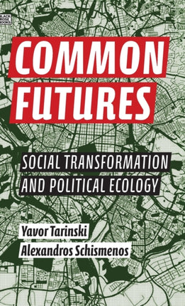 Common Futures  Social Transformation and Political Ecology