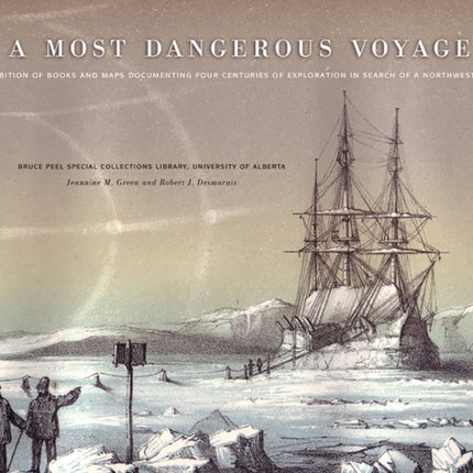 A Most Dangerous Voyage: An Exhibit of Books and Maps Documenting Four Centuries of Exploration in Search of the Northwest Passage