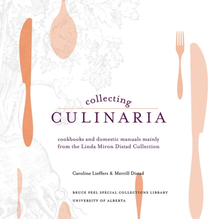 Collecting Culinaria: Cookbooks and domestic manuals mainly from the Linda Miron Distad Collection