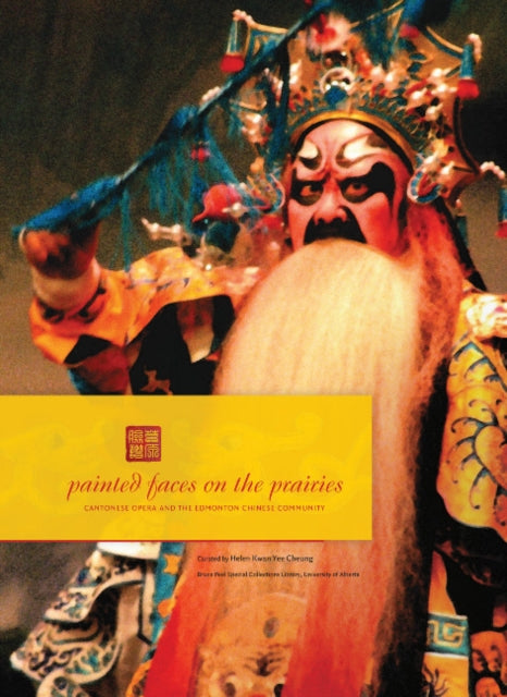 Painted Faces on the Prairies: Cantonese Opera and the Edmonton Chinese Community