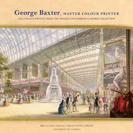 George Baxter, Master Colour Printer: Oil-Colour Prints from the Donald and Barbara Cameron Collection