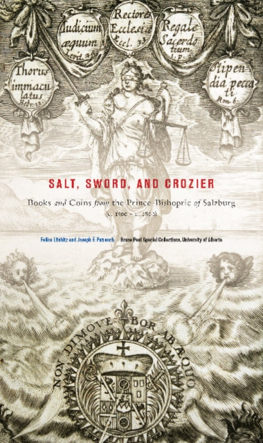 Salt, Sword, and Crozier: Books and Coins from the Prince-Bishopric of Salzburg (c. 1500—c. 1800)