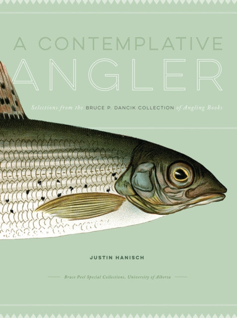 A Contemplative Angler: Selections from the Bruce P. Dancik Collection of Angling Books