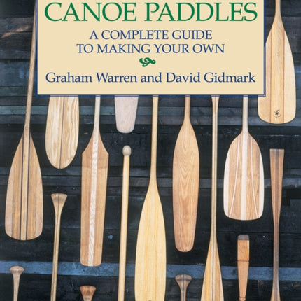 Canoe Paddles: A Complete Guide to Making Your Own