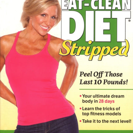 The Eat-Clean Diet Stripped: Peel Off Those Last 10 Pounds!