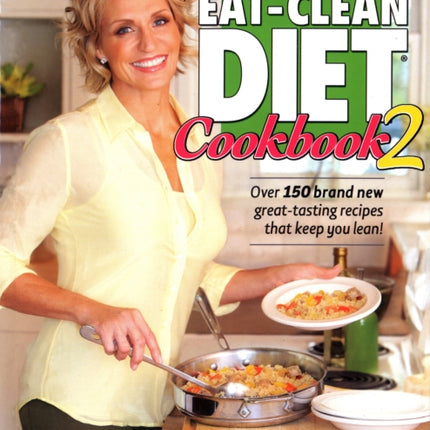 The Eat-Clean Diet Cookbook 2: Over 150 brand new