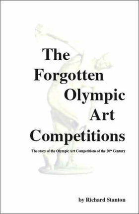 The Forgotten Olympic Art Competitions: The Story of the Olympic Art Competitions of the 20th Century