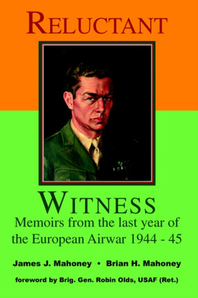 Reluctant Witness: Memoirs from the Last Year of the European Air War 1944-45