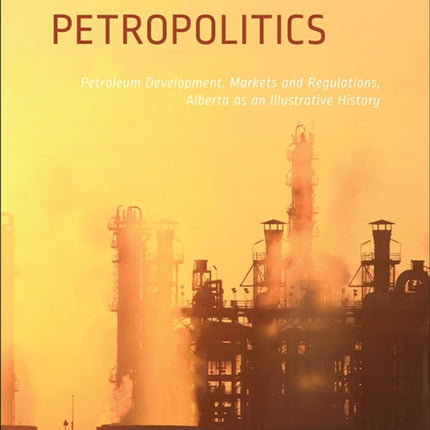 Petropolitics: Petroleum Development, Markets and