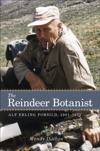 The Reindeer Botanist: Alf Erling Porsild,