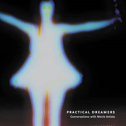 Practical Dreamers: Conversations with Movie Artists