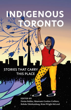 Indigenous Toronto: Stories that Carry This Place