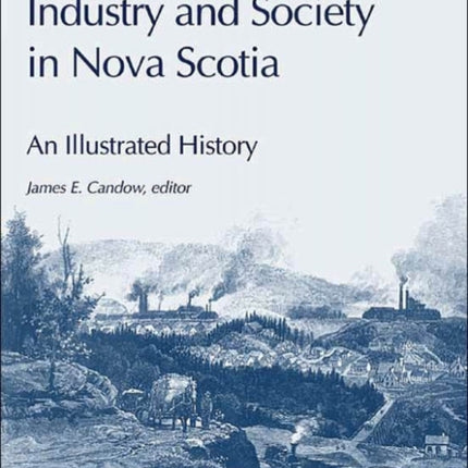 Industry and Society in Nova Scotia: An Illustrated History