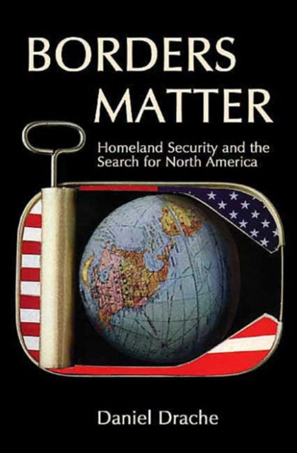 Borders Matter: Homeland Security and the Search for North America