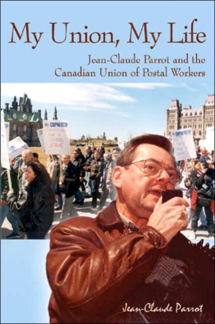 My Union, My Life: Jean-Claude Parrot and the Canadian Union of Postal Workers