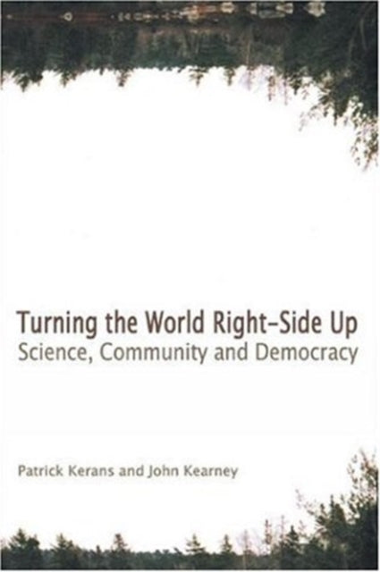 Turning the World Right Side Up: Science, Community and Democracy