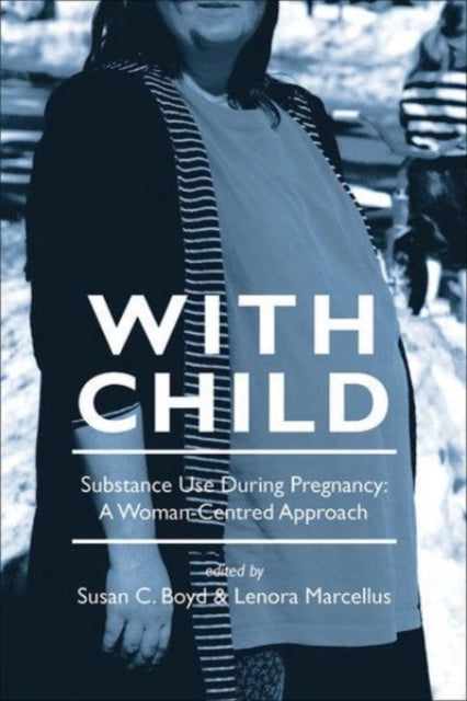 With Child: Substance Use During Pregnancy: A Woman-Centred Approach