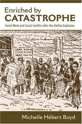 Enriched by Catastrophe: Social Work and Social Conflict after the Halifax Explosion