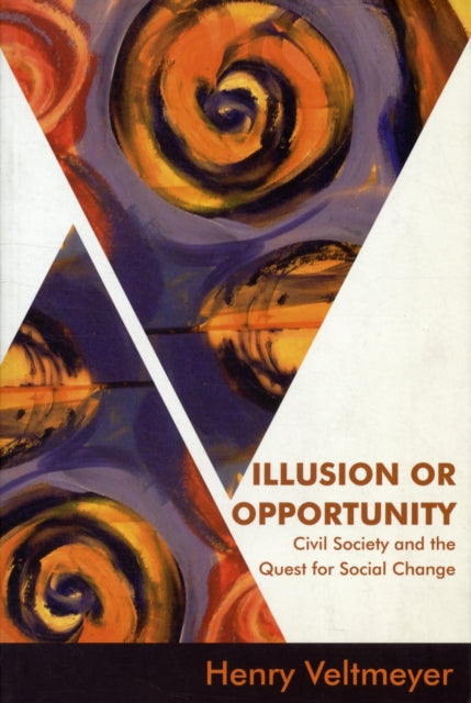 Illusion or Opportunity: Civil Society and the Quest for Social Change