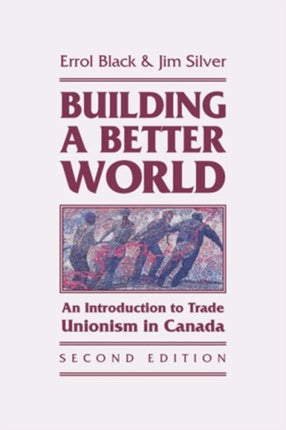 Building a Better World  An Introduction to Trade Unionism in Canada