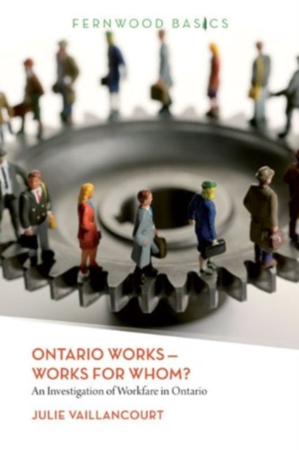 Ontario Works ? Works for Whom?: An Investigation of Workfare in Ontario