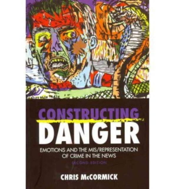 Constructing Danger: Emotions and Mis/Representation of Crime in the News