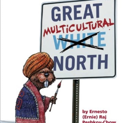 Great Multicultural North: A Canadian Primer for Hosers, Immigrants and Socialists