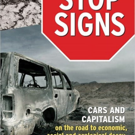 Stop Signs: Cars and Capitalism on the Road to Economic, Social and Ecological Decay