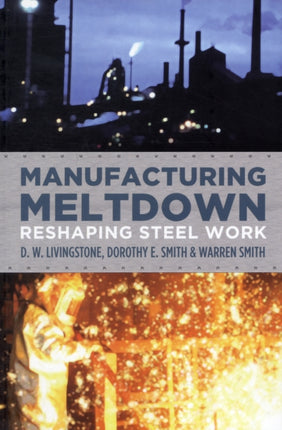 Manufacturing Meltdown: Reshaping Steel Work