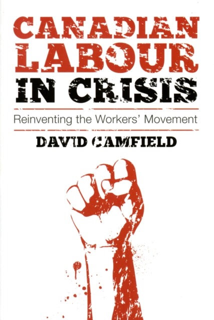 Canadian Labour in Crisis: Reinventing the Workers' Movement