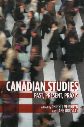 Canadian Studies: Past, Present, Praxis