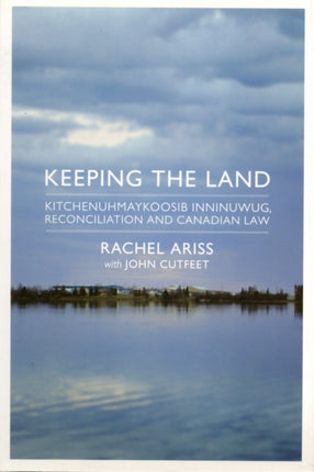 Keeping the Land: Kitchenuhmaykoosib Inninuwug, Reconciliation and Canadian Law