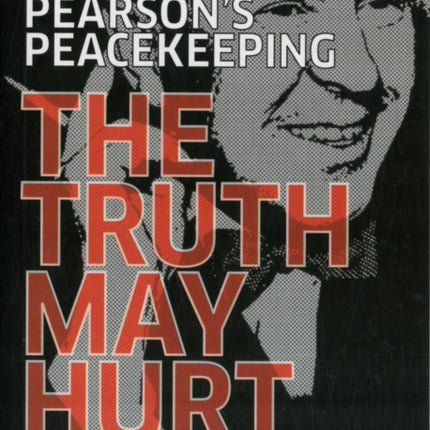 Lester Pearson's Peacekeeping: The Truth May Hurt