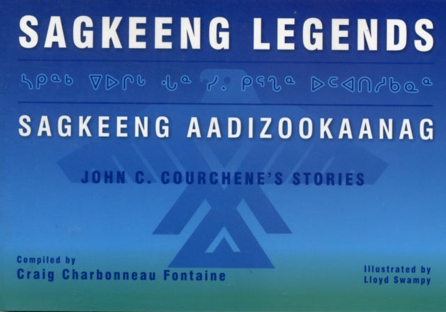 Sagkeeng Legends (Sagkeeng Aadizookaanag): Stories by John C. Courchene