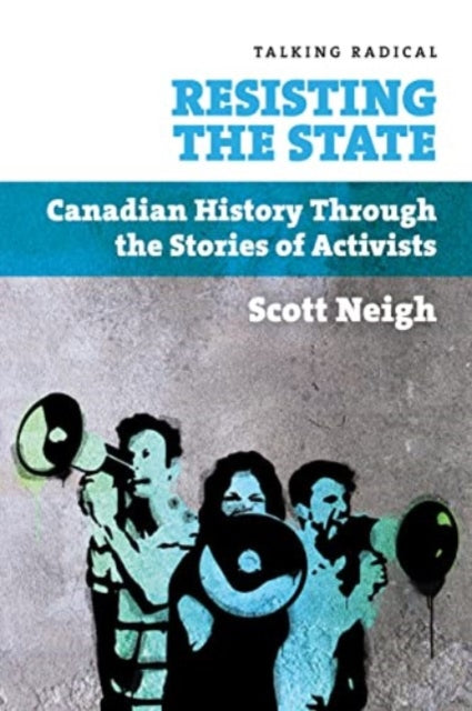 Resisting the State: Canadian History Through the Stories of Activists