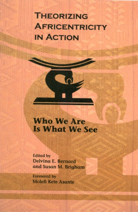 Theorizing Africentricity in Action: Who We are is What We See