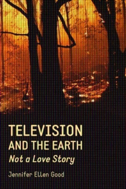 Television and the Earth: Not A Love Story