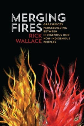 Merging Fires: Grassroots Peacebuilding Between  Indigenous and Non-Indigenous Peoples