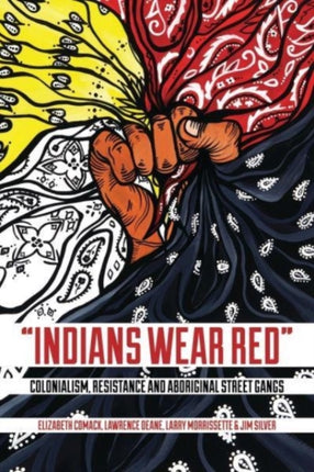 Indians Wear Red: Colonialism, Resistance, and Aboriginal Street Gangs