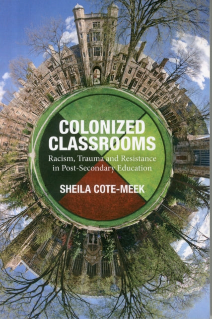 Colonized Classrooms: Racism, Trauma and Resistance in Post-Secondary Education