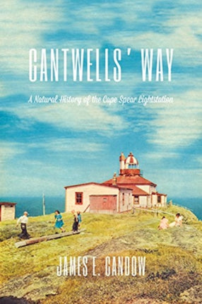 Cantwells' Way: A Natural History of the Cape Spear Lightstation