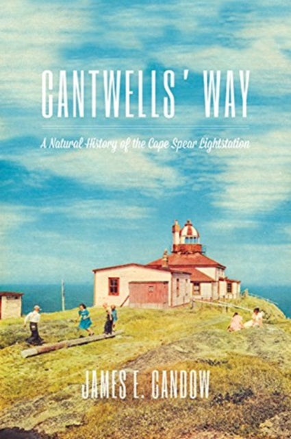 Cantwells' Way: A Natural History of the Cape Spear Lightstation