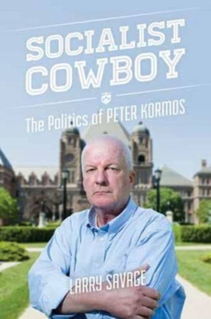 Socialist Cowboy: The Politics of Peter Kormos