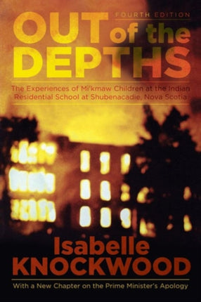 Out of the Depths, 4th Edition: The Experiences of Mi'kmaw Children at the Indian Residential School at Shubenacadie, Nova Scotia