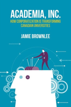 Academia, Inc.: How Corporatization Is Transforming Canadian Universities