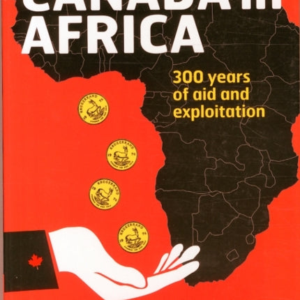 Canada in Africa: 300 Years of Aid and Exploitation