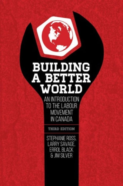 Building a Better World 3rd Edition  An Introduction to the Labour Movement in Canada 3rd Edition