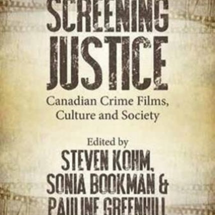 Screening Justice: Canadian Crime Films, Culture and Society