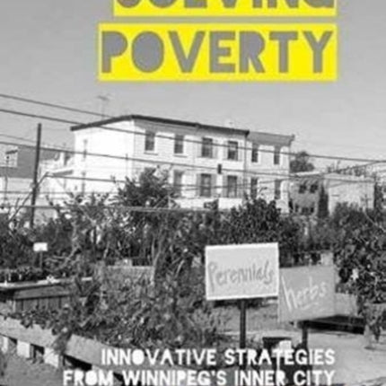 Solving Poverty: Innovative Strategies from Winnipeg's Inner City