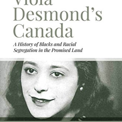 Viola Desmond's Canada: A History of Blacks and Racial Segregation in the Promised Land